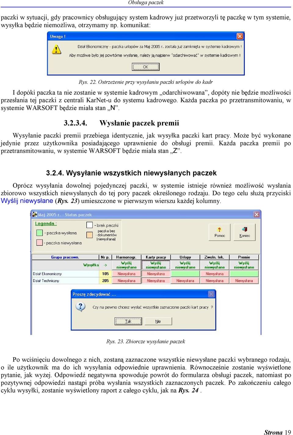 kadrowego. Każda paczka po przetransmitowaniu, w systemie WARSOFT będzie miała stan N. 3.2.3.4. Wysłanie paczek premii Wysyłanie paczki premii przebiega identycznie, jak wysyłka paczki kart pracy.