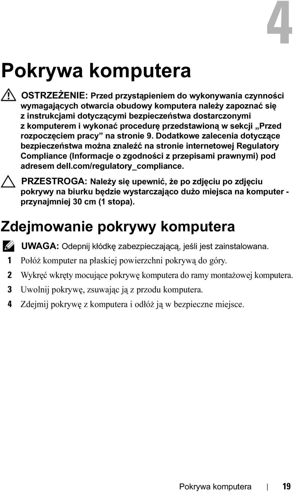 Dodatkowe zalecenia dotyczące bezpieczeństwa można znaleźć na stronie internetowej Regulatory Compliance (Informacje o zgodności z przepisami prawnymi) pod adresem dell.com/regulatory_compliance.