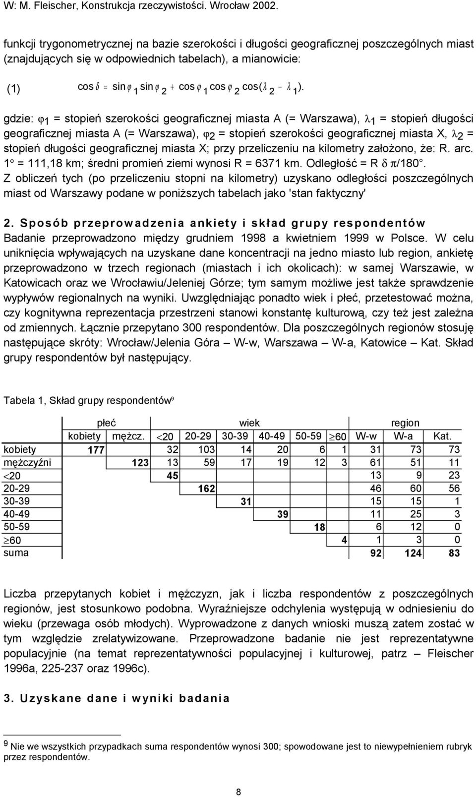 gdzie: ϕ1 = stopień szerokości geograficznej miasta A (= Warszawa), λ1 = stopień długości geograficznej miasta A (= Warszawa), ϕ2 = stopień szerokości geograficznej miasta X, λ2 = stopień długości