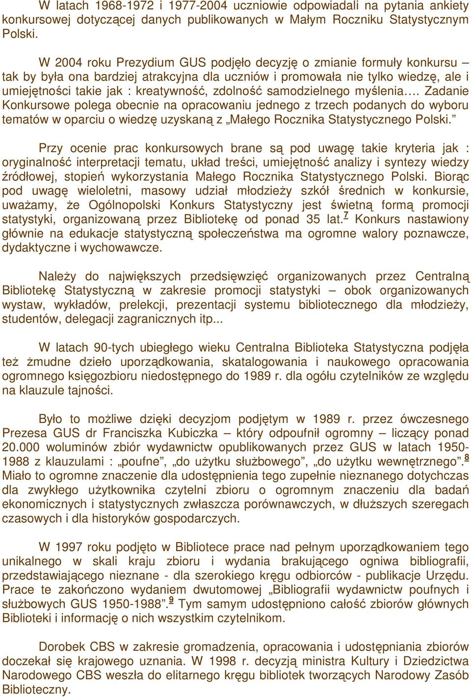 samodzielnego myślenia. Zadanie Konkursowe polega obecnie na opracowaniu jednego z trzech podanych do wyboru tematów w oparciu o wiedzę uzyskaną z Małego Rocznika Statystycznego Polski.