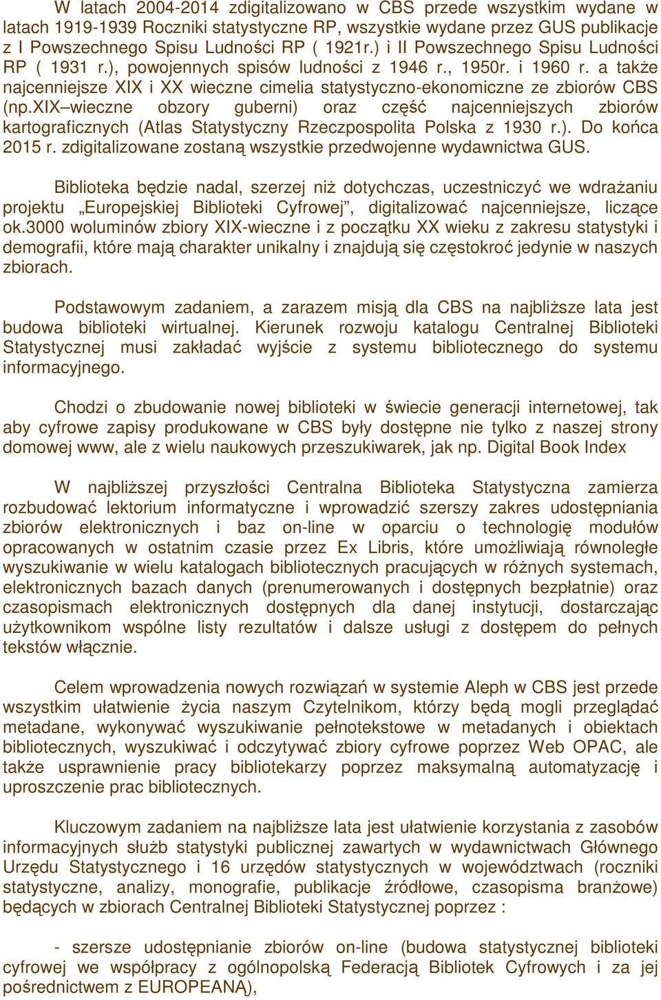 xix wieczne obzory guberni) oraz część najcenniejszych zbiorów kartograficznych (Atlas Statystyczny Rzeczpospolita Polska z 1930 r.). Do końca 2015 r.