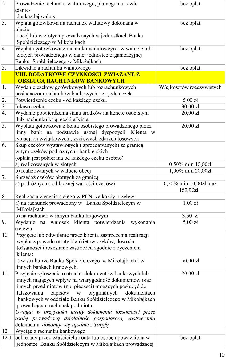 Wypłata gotówkowa z rachunku walutowego - w walucie lub złotych prowadzonego w danej jednostce organizacyjnej Banku Spółdzielczego w Mikołajkach 5. Likwidacja rachunku walutowego VIII.