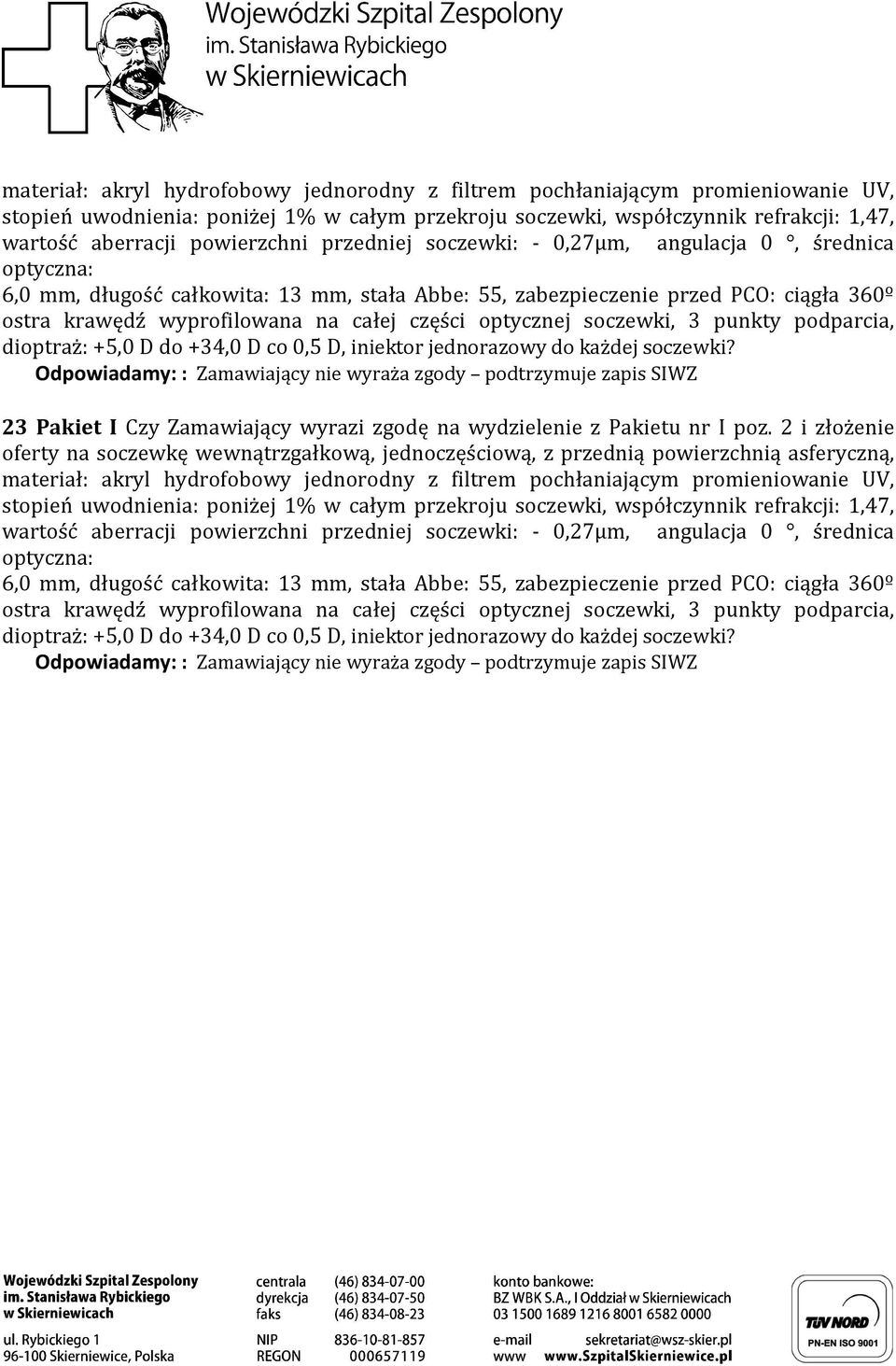 części optycznej soczewki, 3 punkty podparcia, dioptraż: +5,0 D do +34,0 D co 0,5 D, iniektor jednorazowy do każdej soczewki?