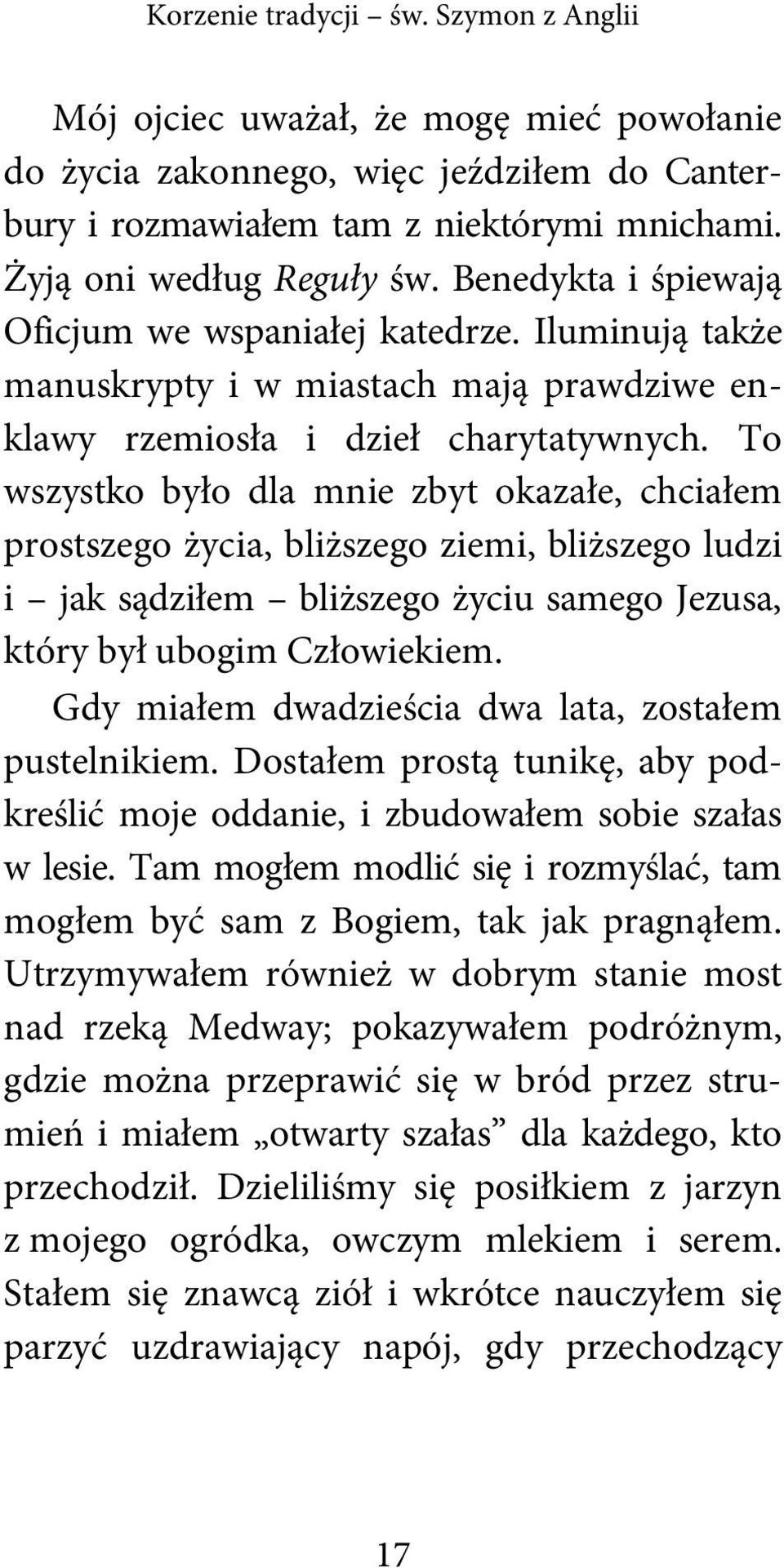 To wszystko było dla mnie zbyt okazałe, chciałem prostszego życia, bliższego ziemi, bliższego ludzi i jak sądziłem bliższego życiu samego Jezusa, który był ubogim Człowiekiem.