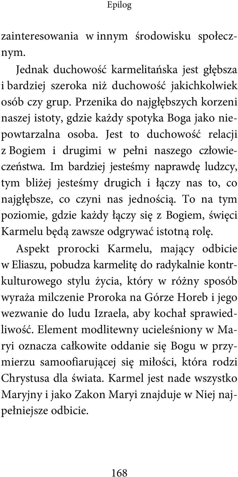 Im bardziej jesteśmy naprawdę ludzcy, tym bliżej jesteśmy drugich i łączy nas to, co najgłębsze, co czyni nas jednością.