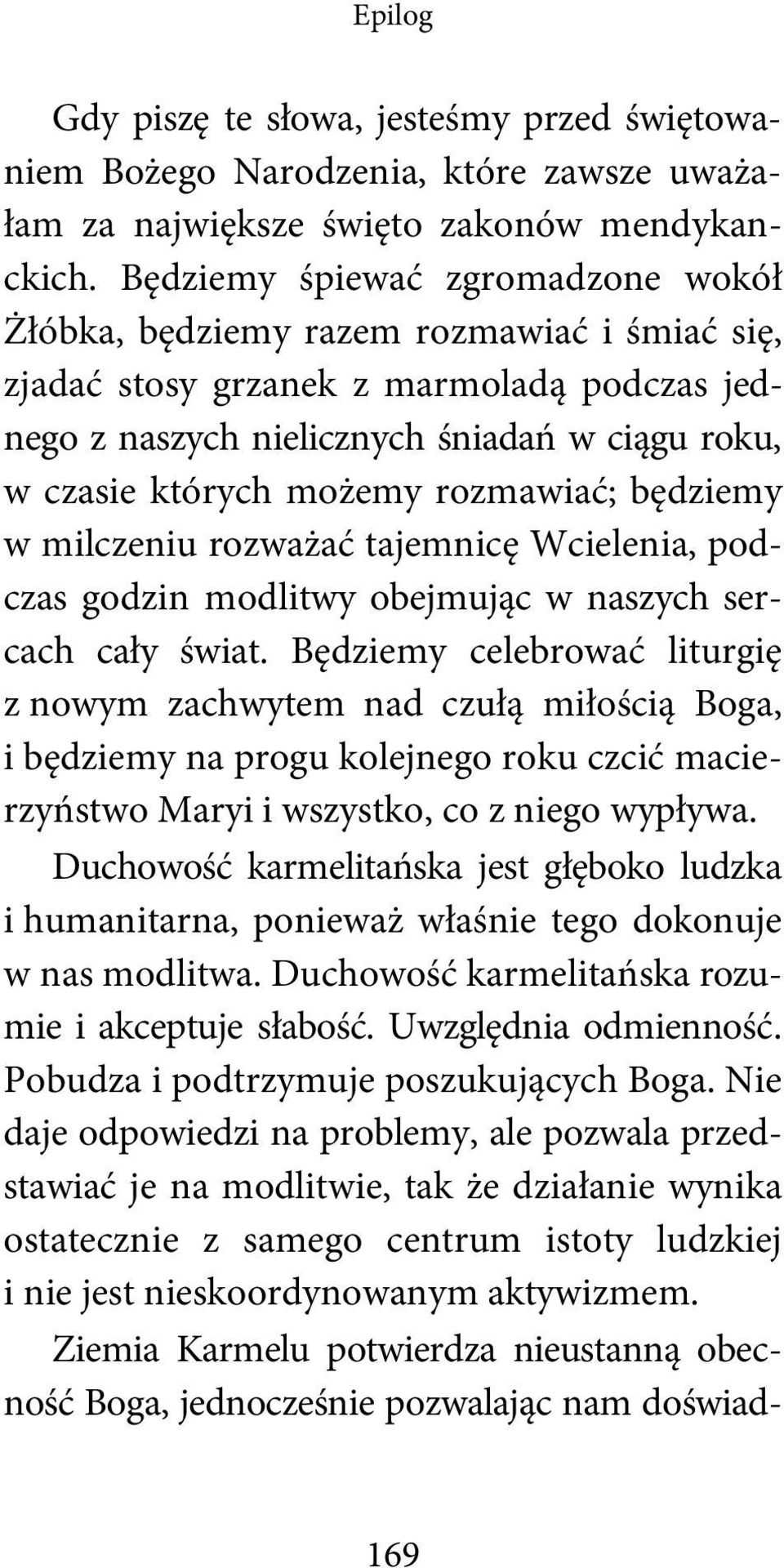 rozmawiać; będziemy w milczeniu rozważać tajemnicę Wcielenia, podczas godzin modlitwy obejmując w naszych sercach cały świat.