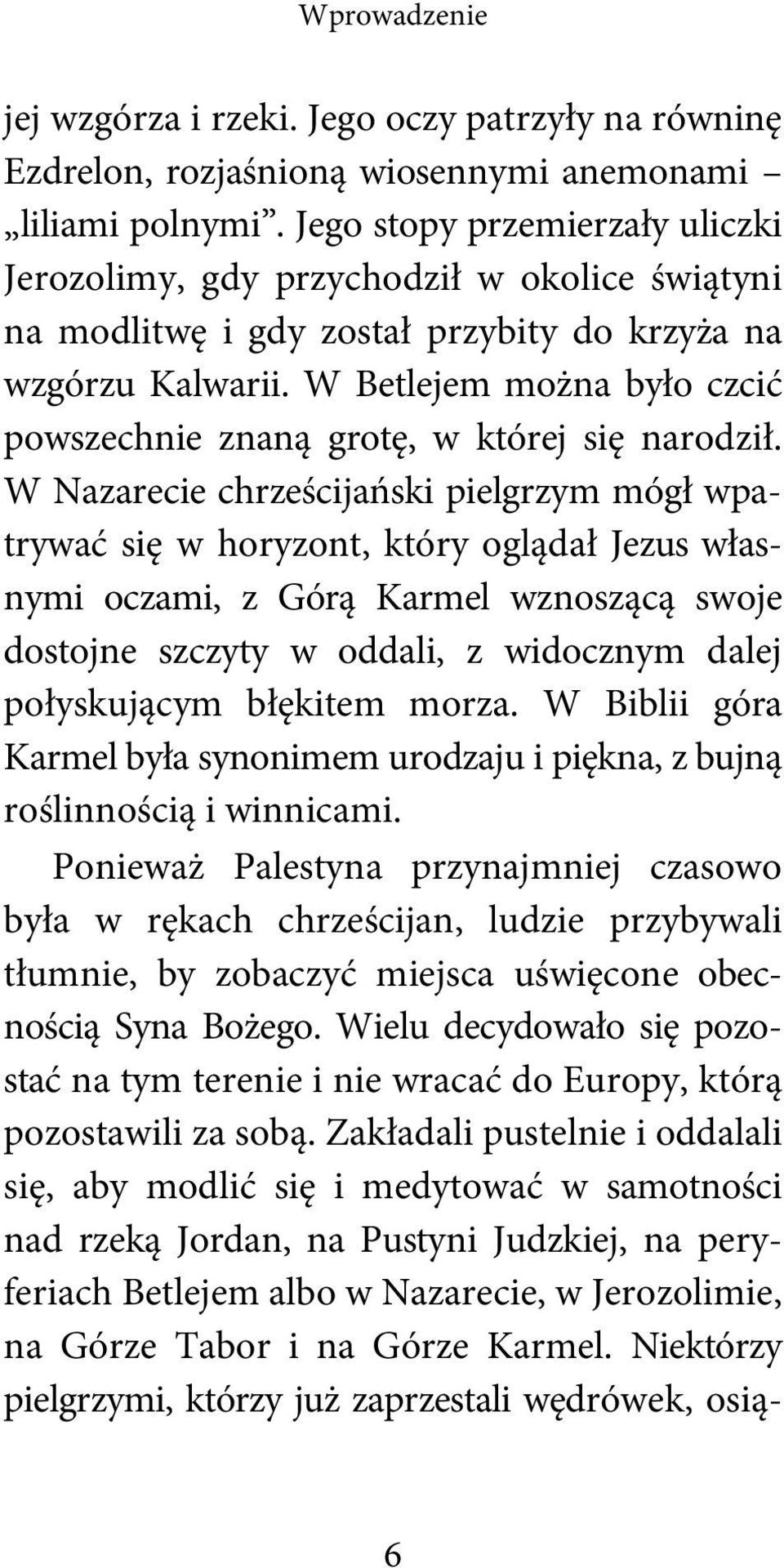 W Betlejem można było czcić powszechnie znaną grotę, w której się narodził.