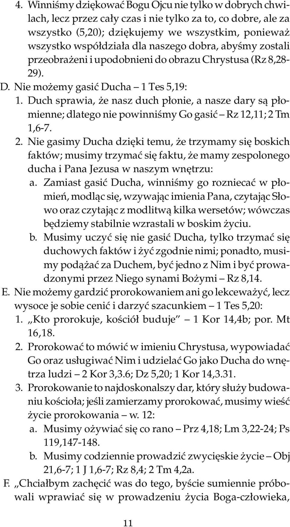 Duch sprawia, że nasz duch płonie, a nasze dary są płomienne; dlatego nie powinniśmy Go gasić Rz 12,11; 2 