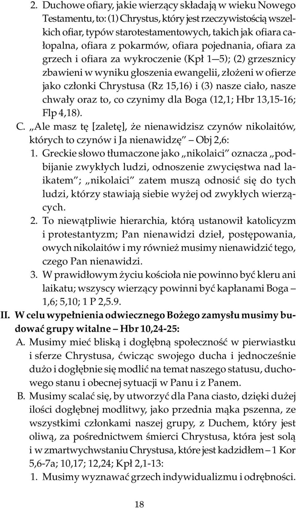 ciało, nasze chwały oraz to, co czynimy dla Boga (12,1; Hbr 13,15-16; Flp 4,18). C. Ale masz tę [zaletę], że nienawidzisz czynów nikolaitów, których to czynów i Ja nienawidzę Obj 2,6: 1.