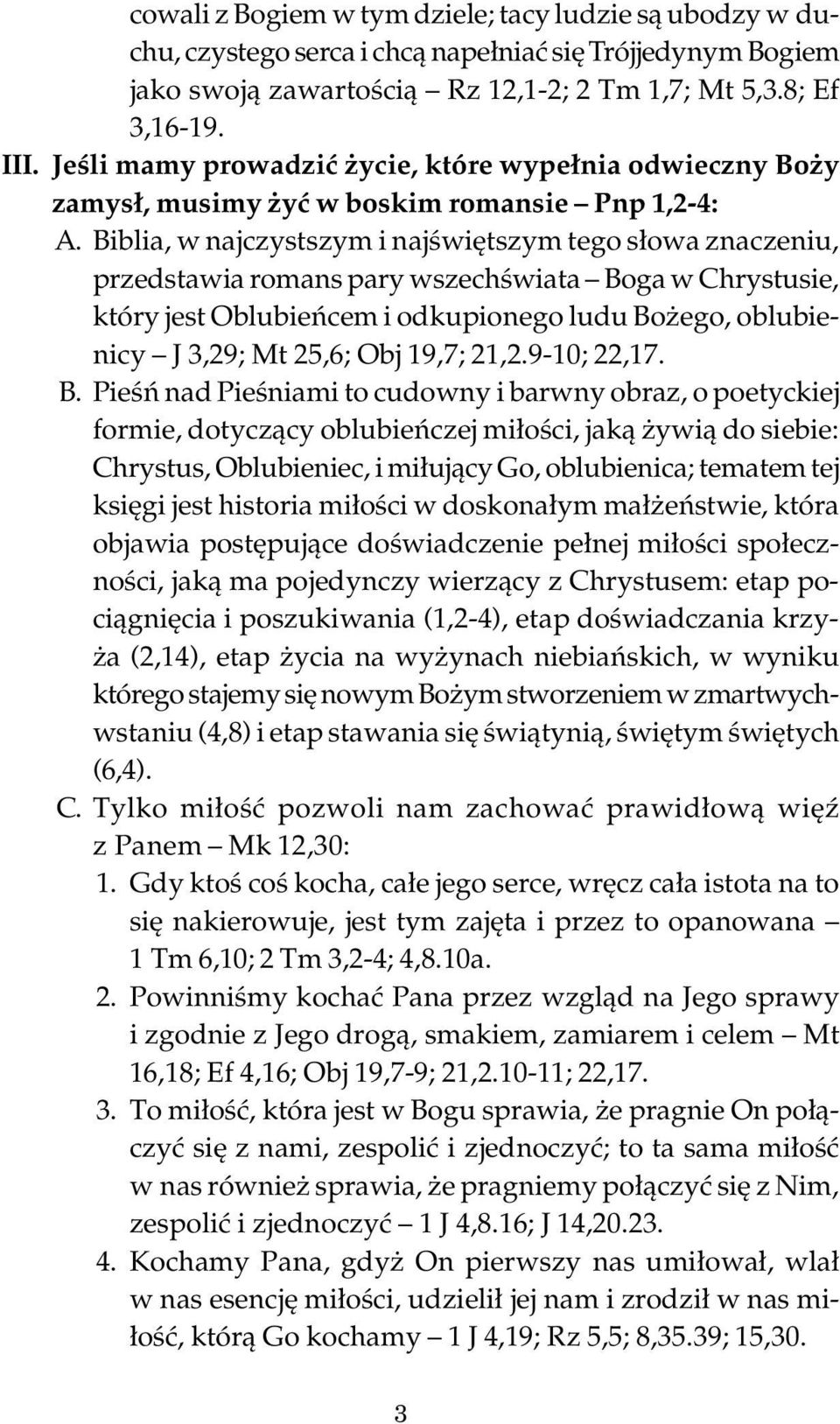 Biblia, w najczystszym i najświętszym tego słowa znaczeniu, przedstawia romans pary wszechświata Boga w Chrystusie, który jest Oblubieńcem i odkupionego ludu Bożego, oblubienicy J 3,29; Mt 25,6; Obj