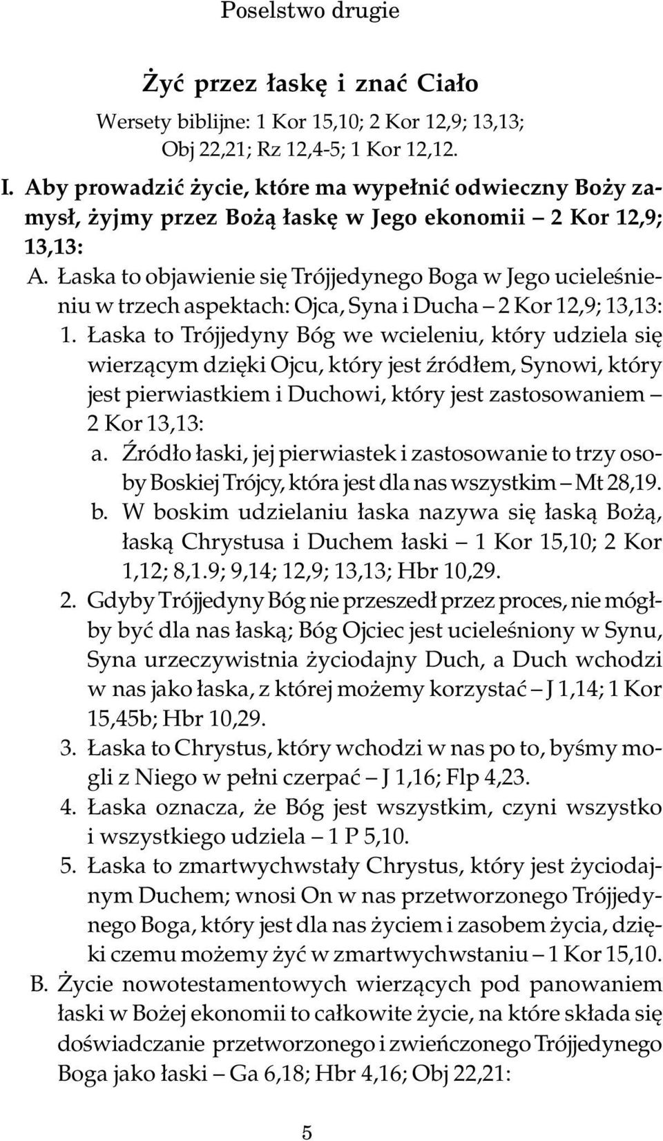 Łaska to objawienie się Trójjedynego Boga w Jego ucieleśnieniu w trzech aspektach: Ojca, Syna i Ducha 2 Kor 12,9; 13,13: 1.