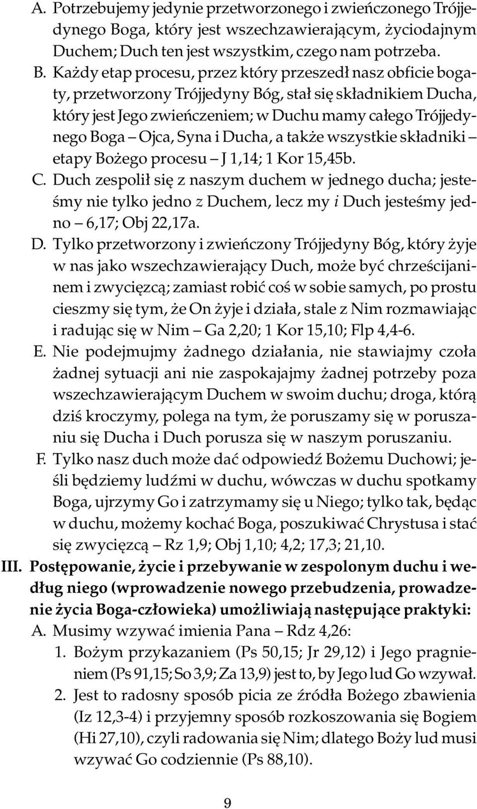 Każdy etap procesu, przez który przeszedł nasz obficie bogaty, przetworzony Trójjedyny Bóg, stał się składnikiem Ducha, który jest Jego zwieńczeniem; w Duchu mamy całego Trójjedynego Boga Ojca, Syna