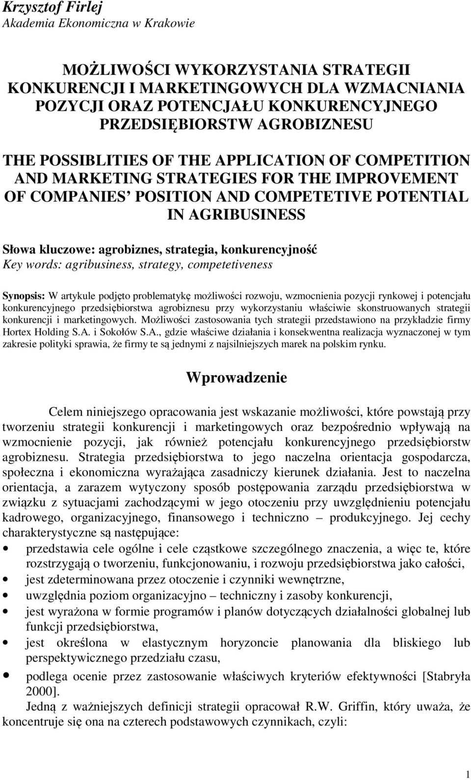 konkurencyjność Key words: agribusiness, strategy, competetiveness Synopsis: W artykule podjęto problematykę możliwości rozwoju, wzmocnienia pozycji rynkowej i potencjału konkurencyjnego