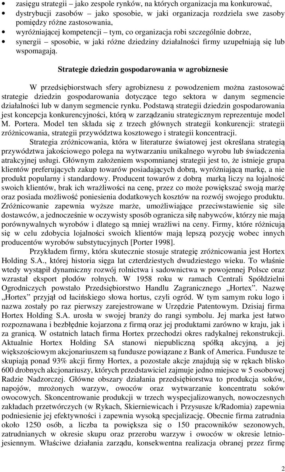 Strategie dziedzin gospodarowania w agrobiznesie W przedsiębiorstwach sfery agrobiznesu z powodzeniem można zastosować strategie dziedzin gospodarowania dotyczące tego sektora w danym segmencie