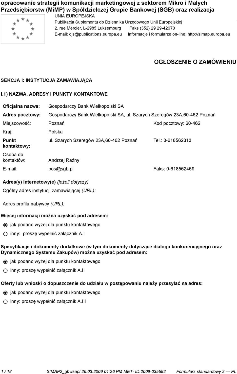 1) NAZWA, ADRESY I PUNKTY KONTAKTOWE Oficjalna nazwa: Adres pocztowy: Gospodarczy Bank Wielkopolski SA Gospodarczy Bank Wielkopolski SA, ul.