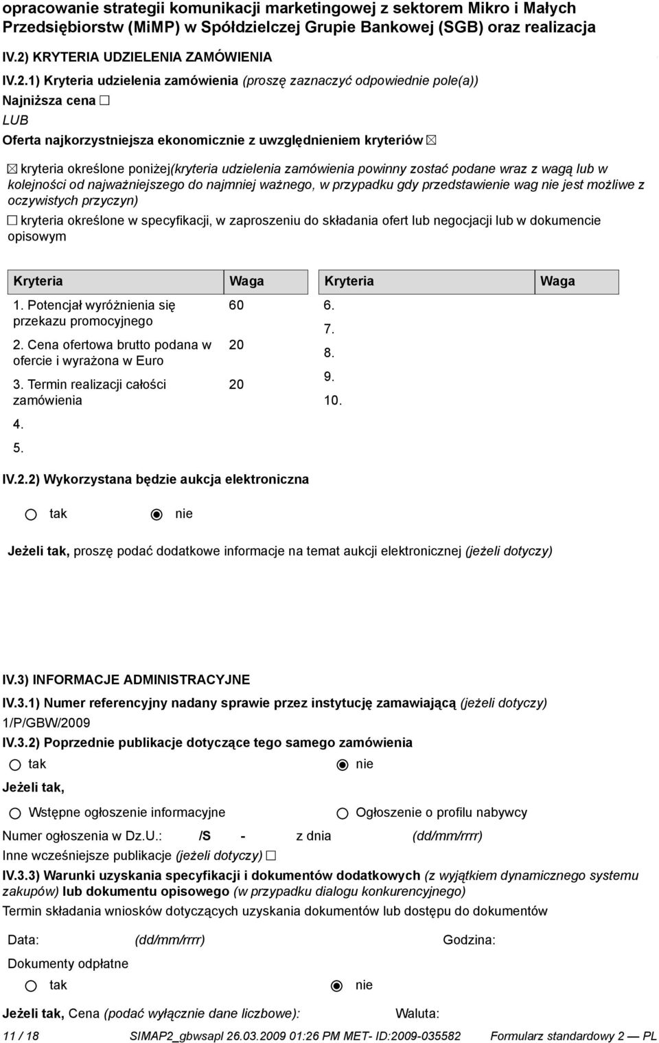 1) Kryteria udzielenia zamówienia (proszę zaznaczyć odpowied pole(a)) Najniższa cena LUB Oferta najkorzystjsza ekonomicz z uwzględm kryteriów kryteria określone poniżej(kryteria udzielenia zamówienia