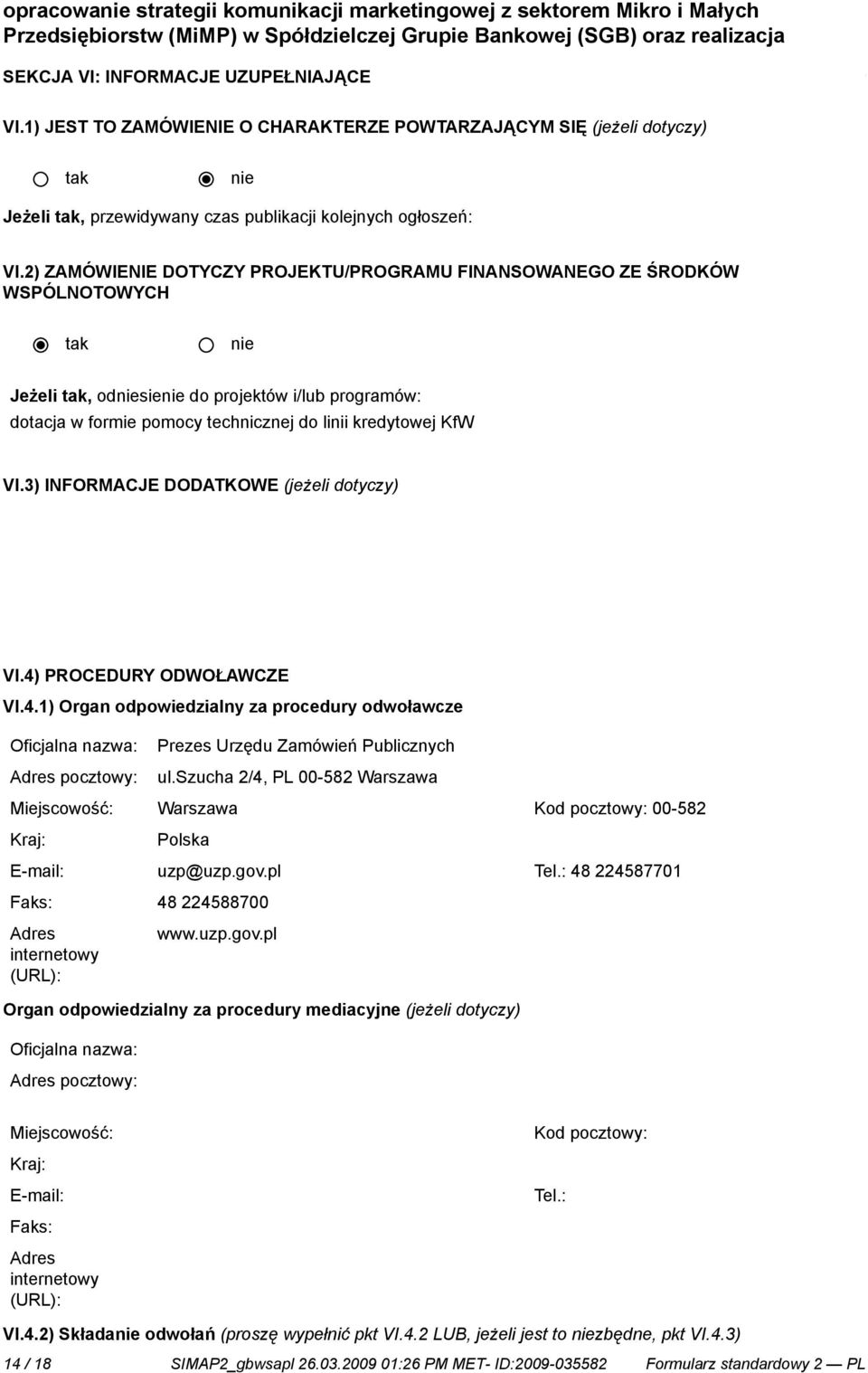 2) ZAMÓWIENIE DOTYCZY PROJEKTU/PROGRAMU FINANSOWANEGO ZE ŚRODKÓW WSPÓLNOTOWYCH Jeżeli, odsie do projektów i/lub programów: dotacja w formie pomocy technicznej do linii kredytowej KfW VI.