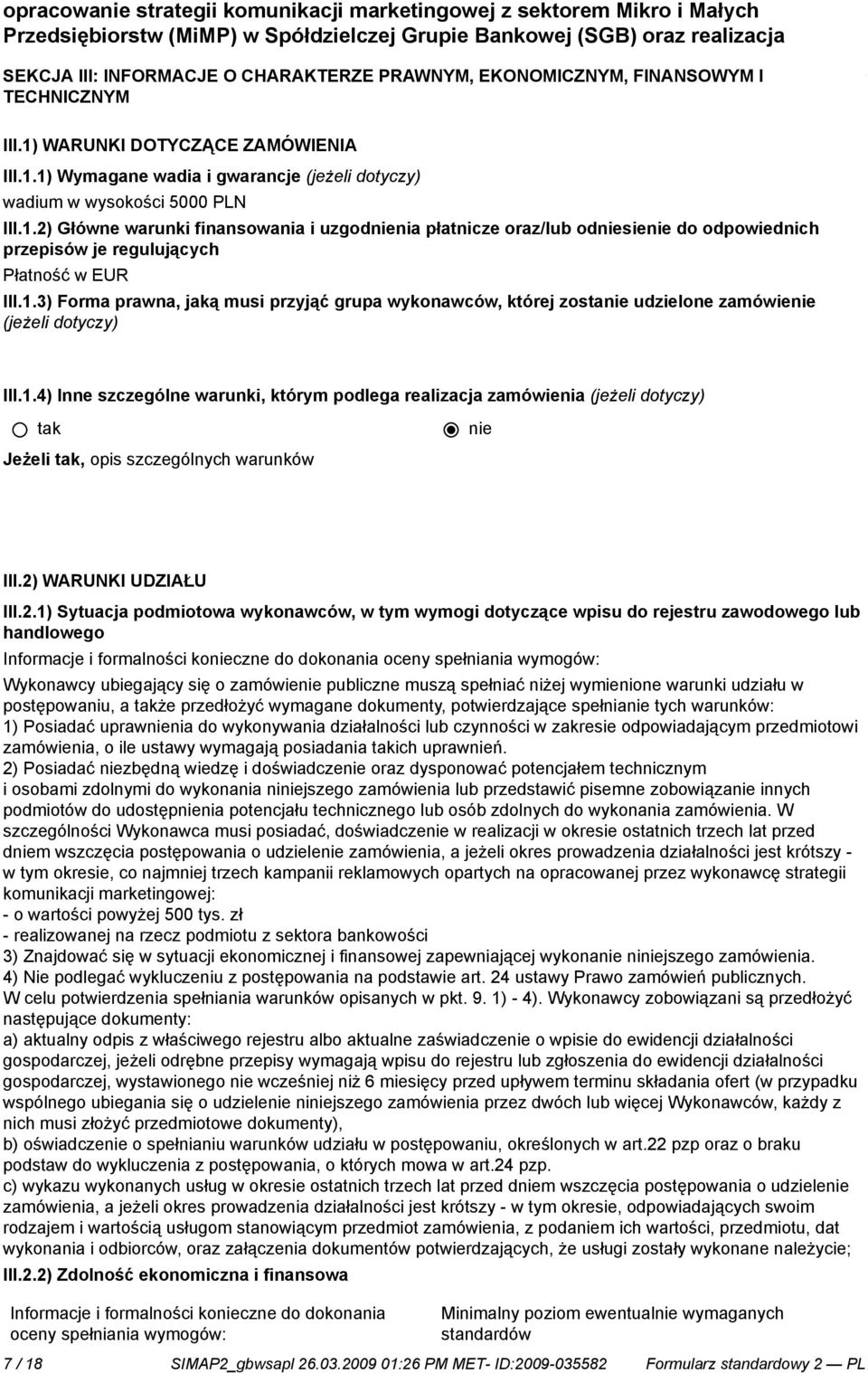 1.3) Forma prawna, jaką musi przyjąć grupa wykonawców, której zosta udzielone zamówie (jeżeli dotyczy) III.1.4) Inne szczególne warunki, którym podlega realizacja zamówienia (jeżeli dotyczy) Jeżeli, opis szczególnych warunków III.