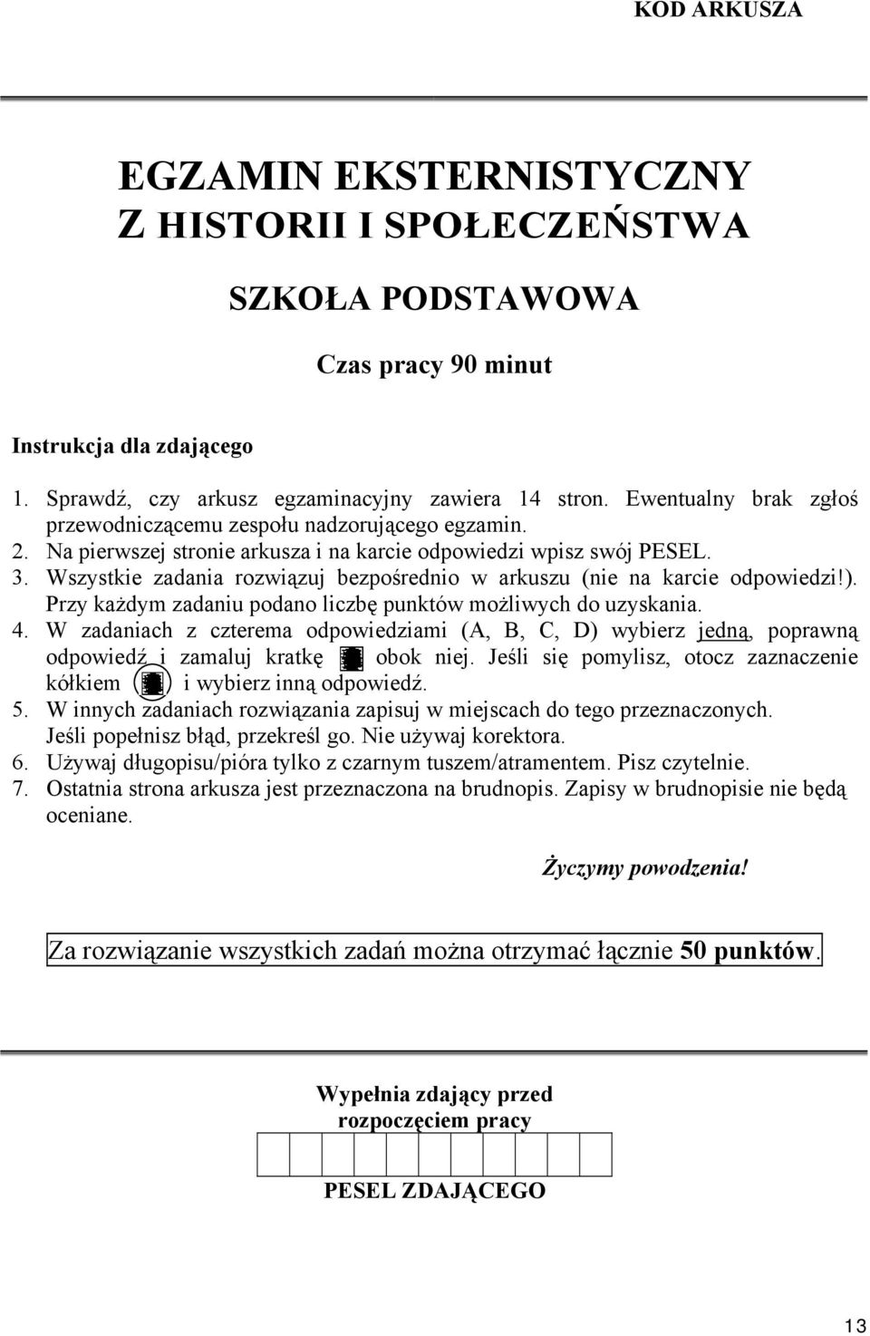 Wszystkie zadania rozwiązuj bezpośrednio w arkuszu (nie na karcie odpowiedzi!). Przy każdym zadaniu podano liczbę punktów możliwych do uzyskania. 4.