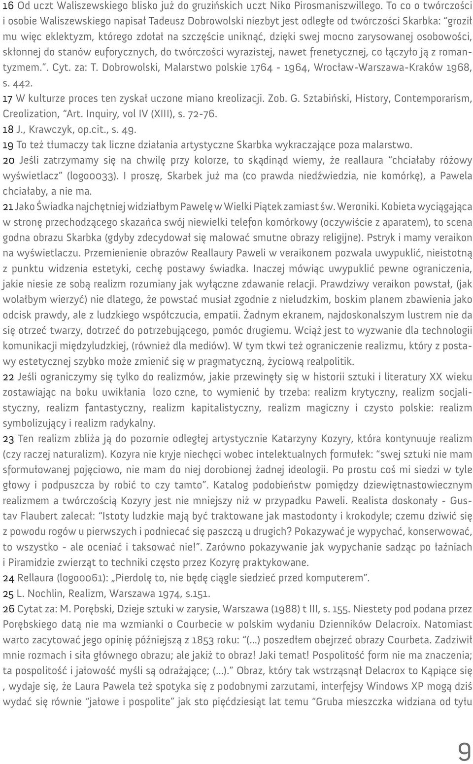 zarysowanej osobowości, skłonnej do stanów euforycznych, do twórczości wyrazistej, nawet frenetycznej, co łączyło ją z romantyzmem.. Cyt. za: T.