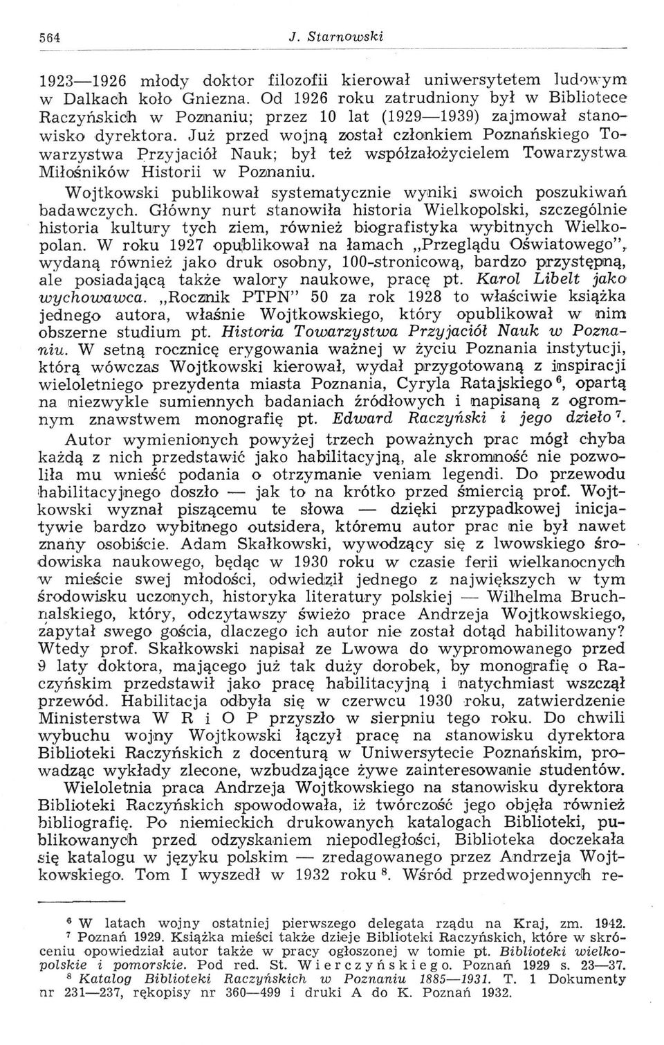 Już przed wojną został członkiem Poznańskiego Towarzystwa Przyjaciół Nauk; był też współzałożycielem Towarzystwa Miłośników Historii w Poznaniu.