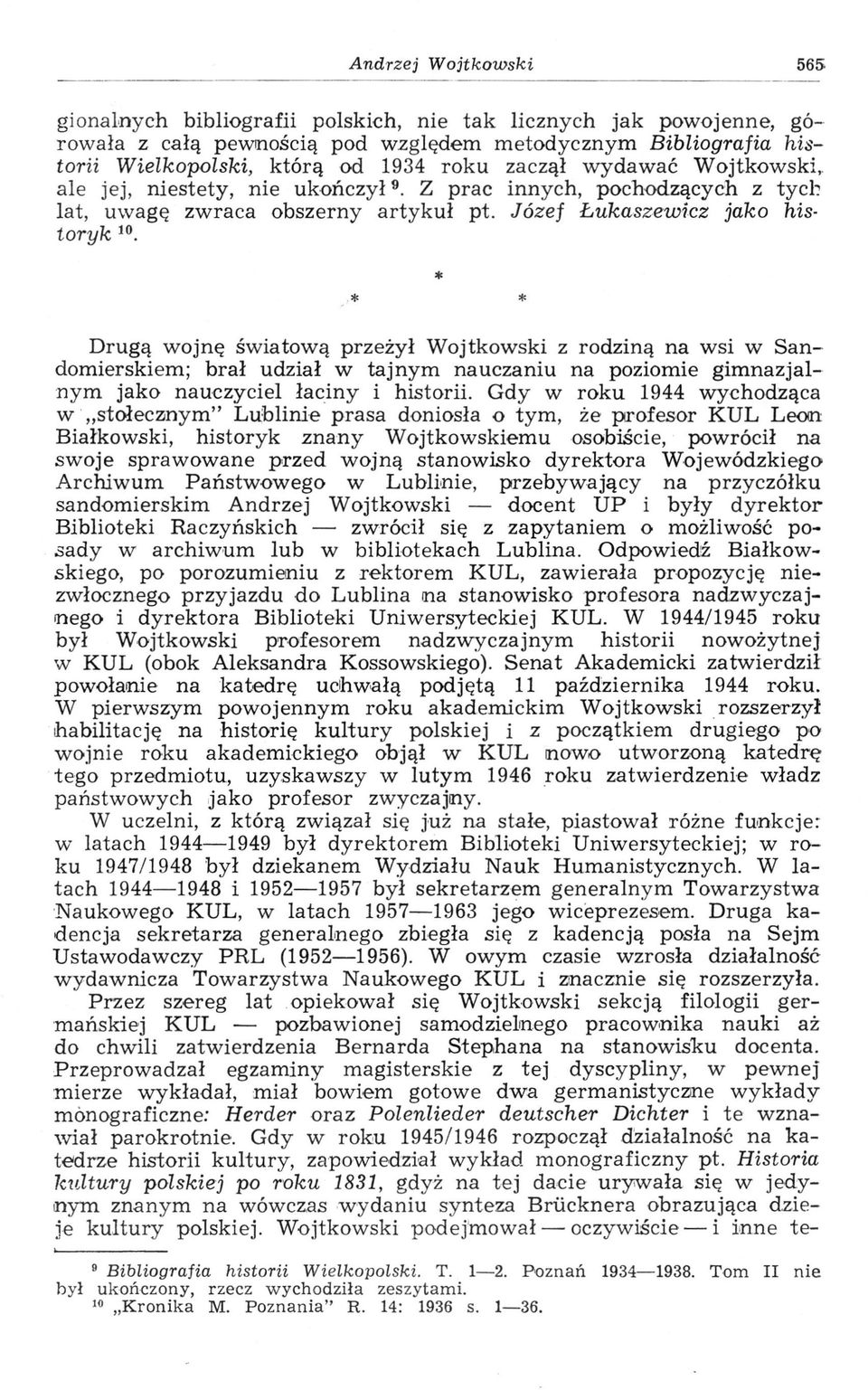 ale jej, niestety, nie ukończył 9. Z prac innych, pochodzących z tych lat, uwagę zwraca obszerny artykuł pt. Józef Łukaszewicz jako historyk 10.