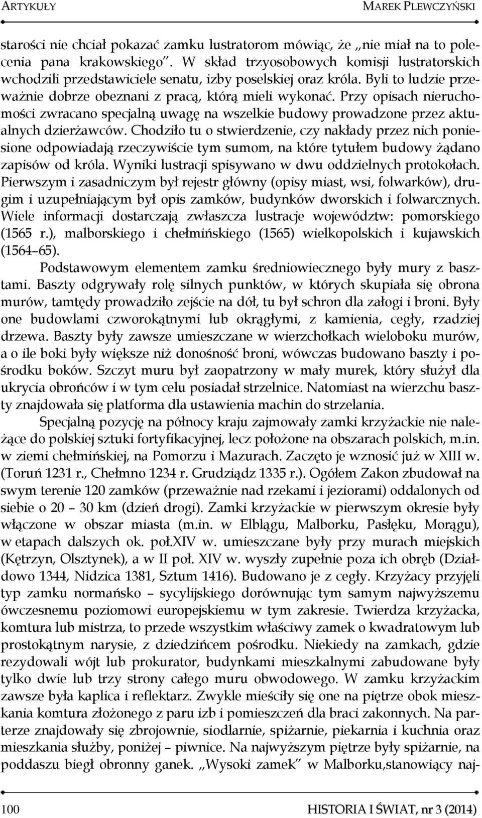 Przy opisach nieruchomości zwracano specjalną uwagę na wszelkie budowy prowadzone przez aktualnych dzierżawców.