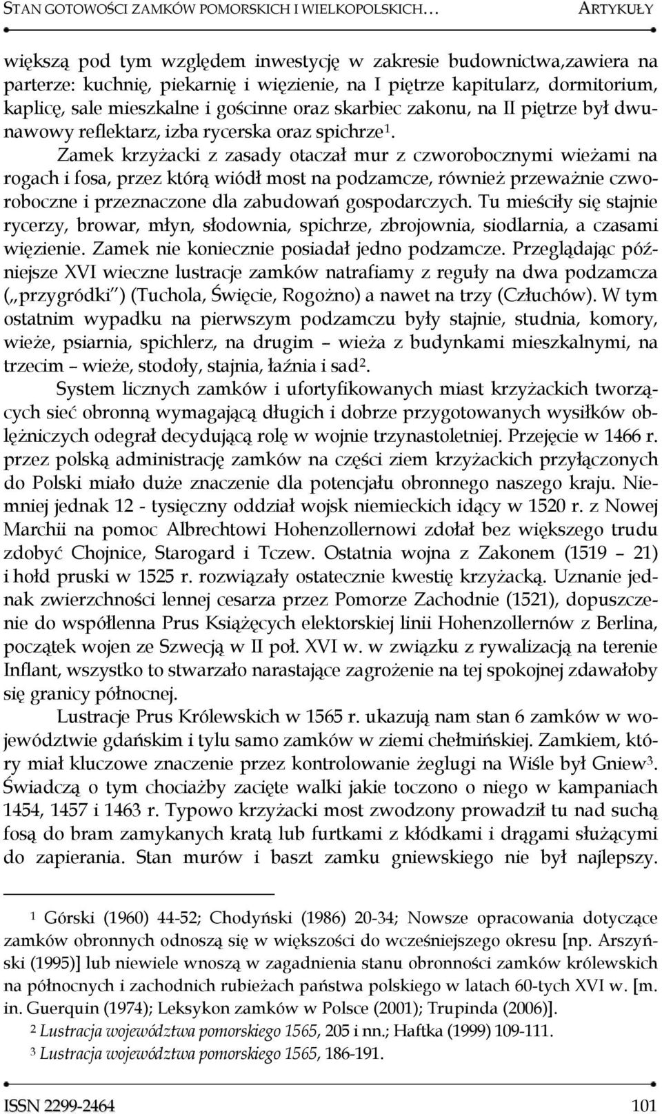 Zamek krzyżacki z zasady otaczał mur z czworobocznymi wieżami na rogach i fosa, przez którą wiódł most na podzamcze, również przeważnie czworoboczne i przeznaczone dla zabudowań gospodarczych.