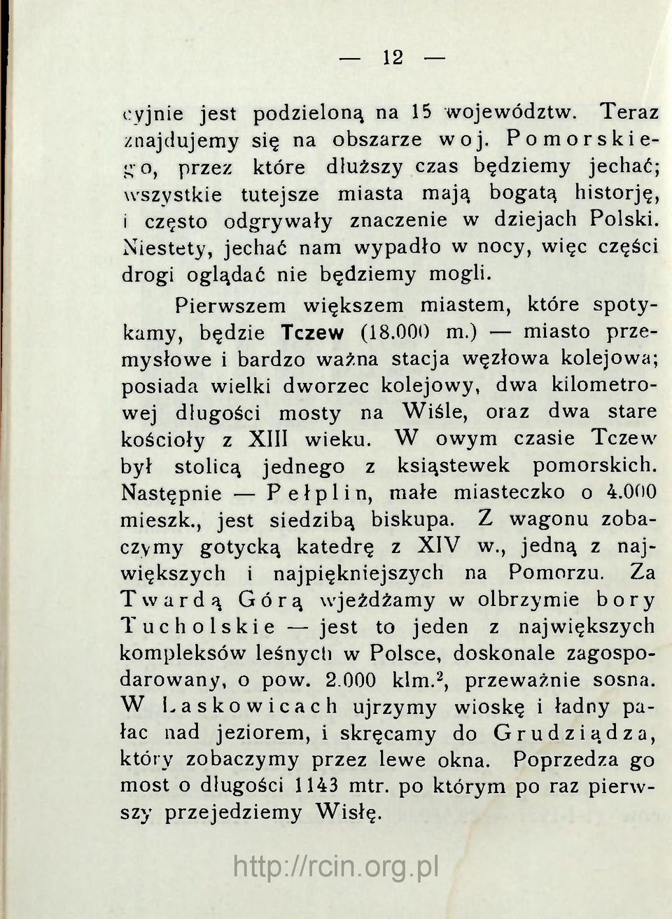 Niestety, jechać nam wypadło w nocy, więc części drogi oglądać nie będziemy mogli. Pierwszem większem miastem, które spotykamy, będzie Tczew (18.000 m.