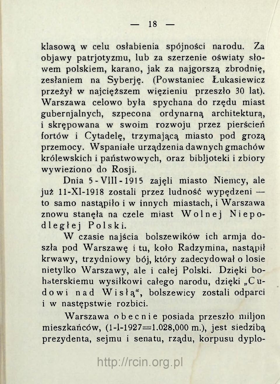 Warszawa celowo była spychana do rzędu miast gubernjalnych, szpecona ordynarną architekturą, i skrępowana w swoim rozwoju przez pierścień fortów i Cytadelę, trzymającą miasto pod grozą przemocy.