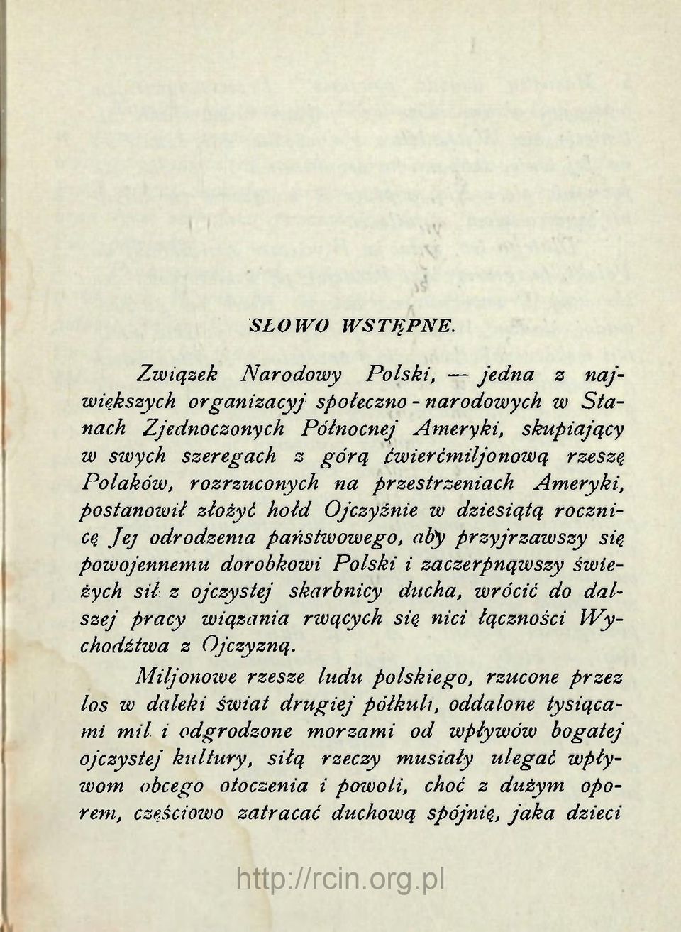 rozrzuconych na przestrzeniach Ameryki, postanowił złożyć hołd Ojczyźnie w dziesiątą rocznicę Jej odrodzenia państwowego, aby przyjrzawszy się powojennemu dorobkowi Polski i zaczerpnąwszy świeżych