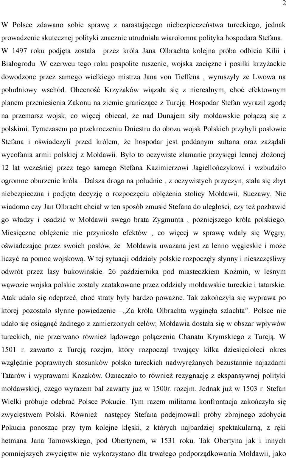 W czerwcu tego roku pospolite ruszenie, wojska zaciężne i posiłki krzyżackie dowodzone przez samego wielkiego mistrza Jana von Tieffena, wyruszyły ze Lwowa na południowy wschód.