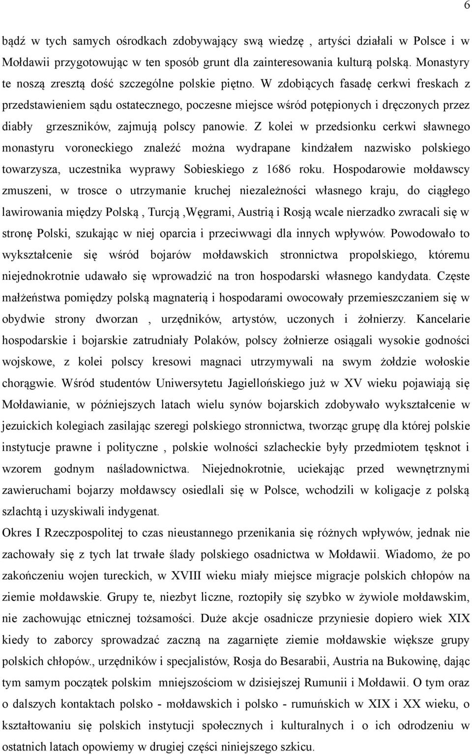 W zdobiących fasadę cerkwi freskach z przedstawieniem sądu ostatecznego, poczesne miejsce wśród potępionych i dręczonych przez diabły grzeszników, zajmują polscy panowie.