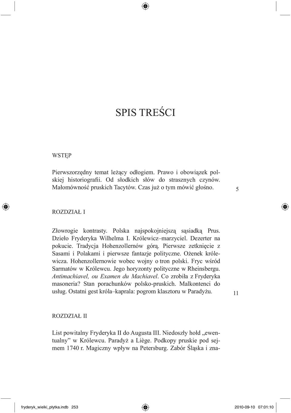 Pierwsze zetknięcie z Sasami i Polakami i pierwsze fantazje polityczne. Ożenek królewicza. Hohenzollernowie wobec wojny o tron polski. Fryc wśród Sarmatów w Królewcu.