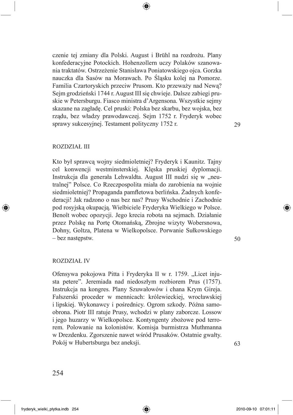 Dalsze zabiegi pruskie w Petersburgu. Fiasco ministra d Argensona. Wszystkie sejmy skazane na zagładę. Cel pruski: Polska bez skarbu, bez wojska, bez rządu, bez władzy prawodawczej. Sejm 1752 r.