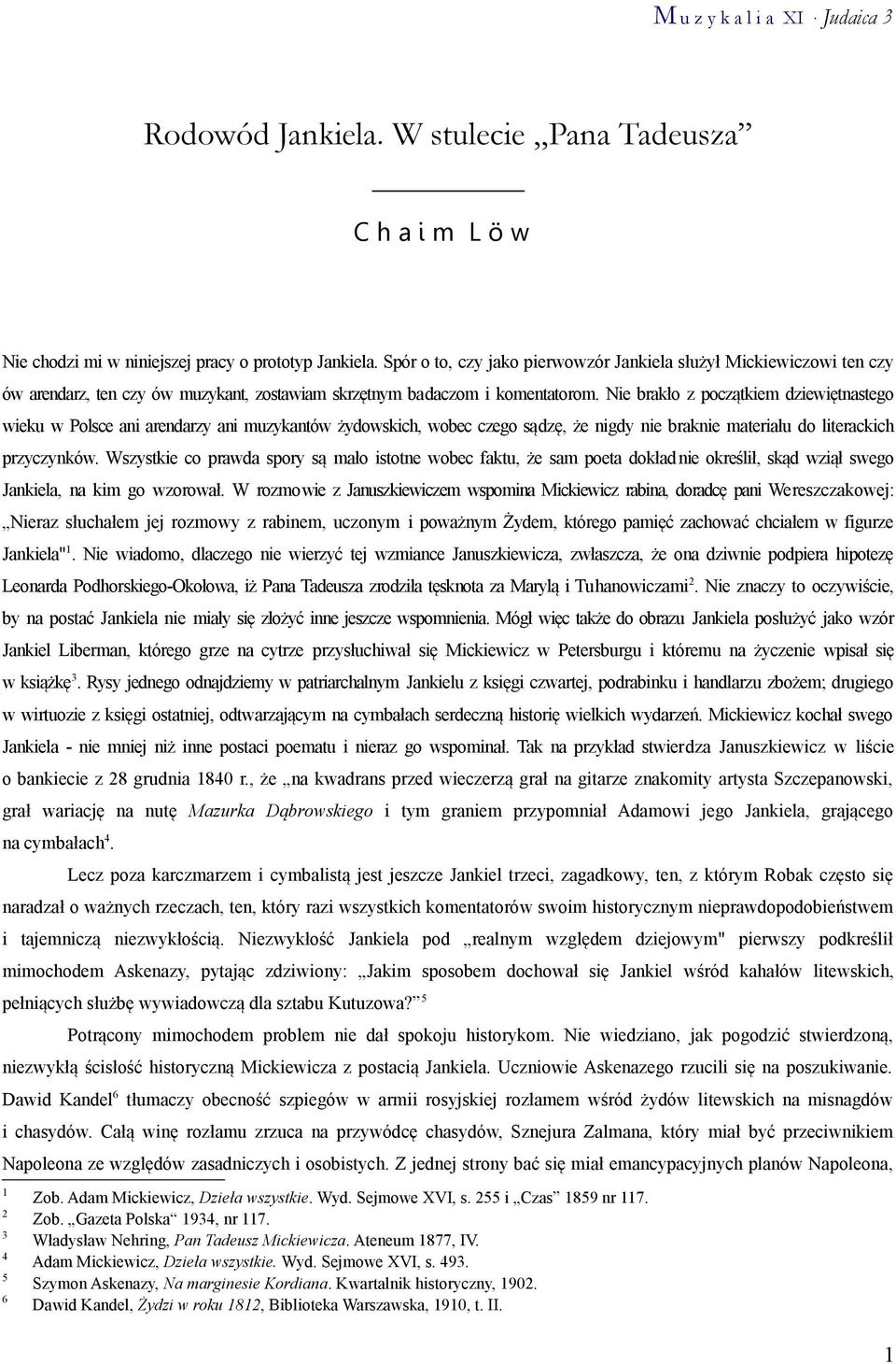 Nie brakło z początkiem dziewiętnastego wieku w Polsce ani arendarzy ani muzykantów żydowskich, wobec czego sądzę, że nigdy nie braknie materiału do literackich przyczynków.