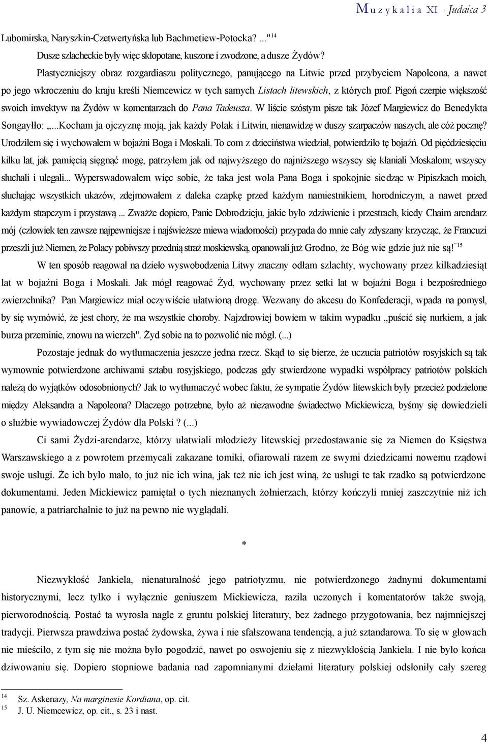 prof. Pigoń czerpie większość swoich inwektyw na Żydów w komentarzach do Pana Tadeusza. W liście szóstym pisze tak Józef Margiewicz do Benedykta Songayłło:.