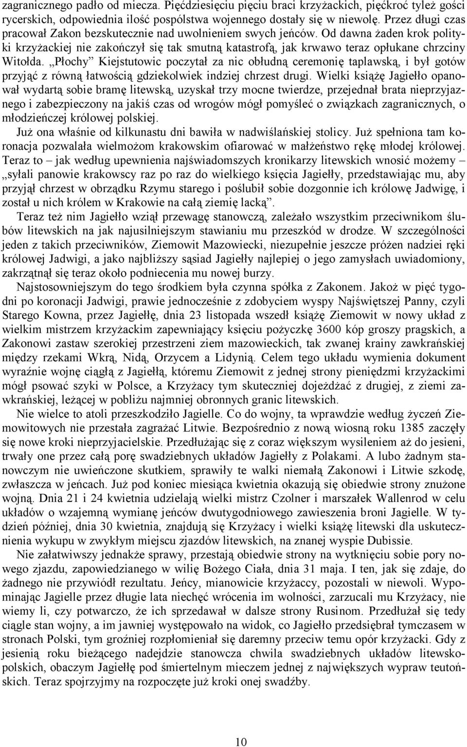 Od dawna żaden krok polityki krzyżackiej nie zakończył się tak smutną katastrofą, jak krwawo teraz opłukane chrzciny Witołda.