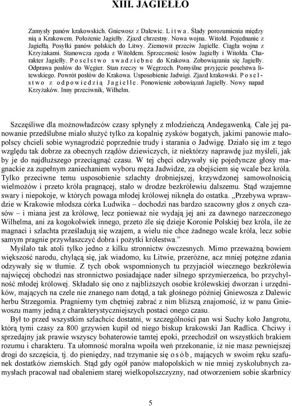 P o s e l s t w o s w a d z i e b n e do Krakowa. Zobowiązania się Jagiełły. Odprawa posłów do Węgier. Stan rzeczy w Węgrzech. Pomyślne przyjęcie poselstwa litewskiego. Powrót posłów do Krakowa.