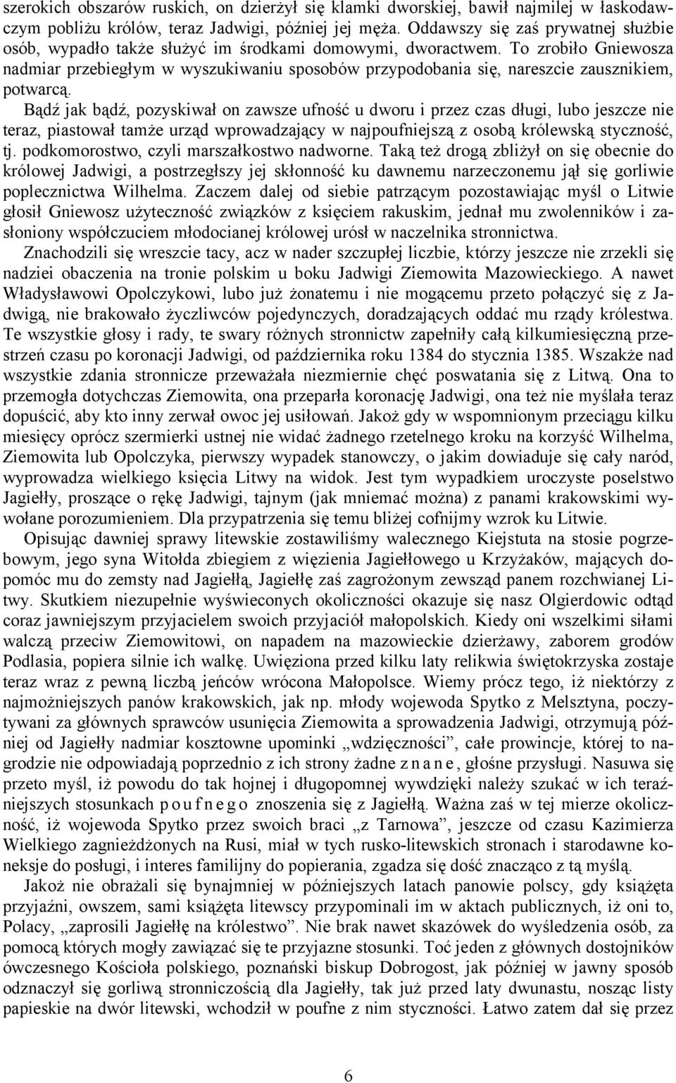 To zrobiło Gniewosza nadmiar przebiegłym w wyszukiwaniu sposobów przypodobania się, nareszcie zausznikiem, potwarcą.