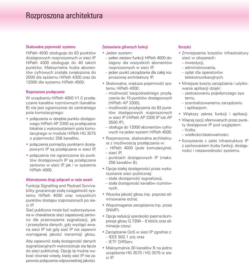 0 prze àczanie kana ów rozmównych (kana ów B) nie jest ograniczone do centralnego pola komutacyjnego: po àczenia w obr bie punktu dost powego HiPath AP 3300 sà prze àczane lokalnie z wykorzystaniem