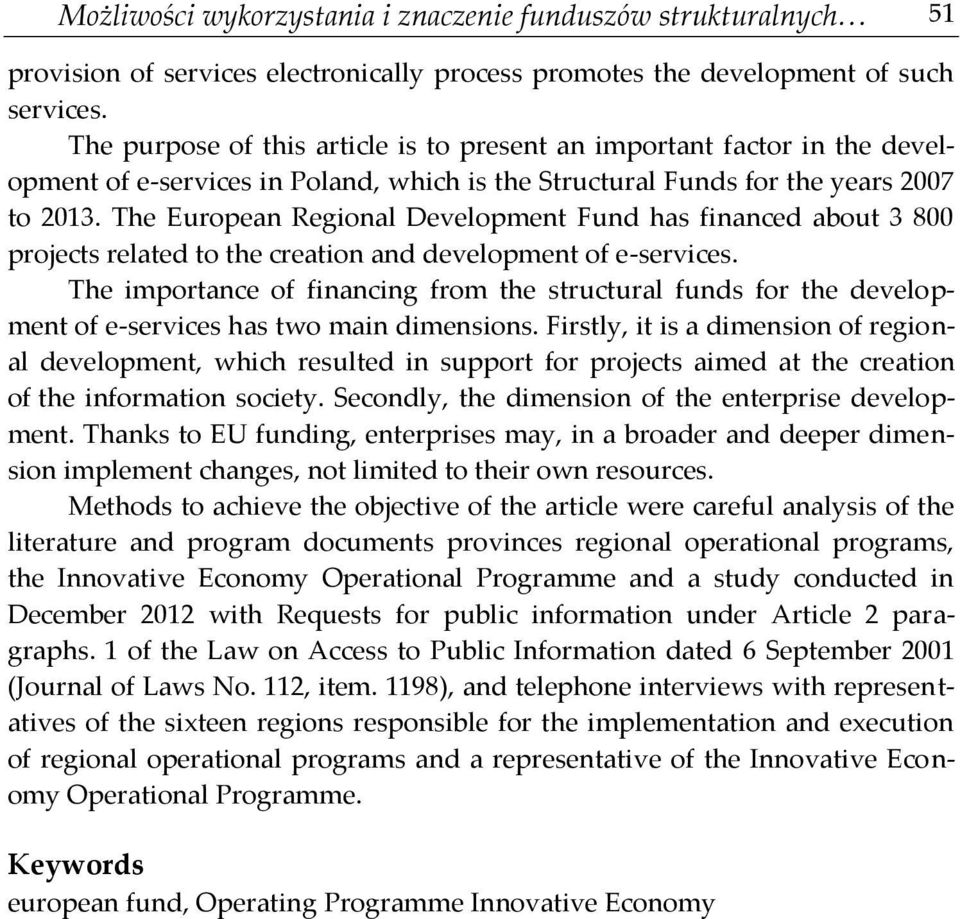 The European Regional Development Fund has financed about 3 800 projects related to the creation and development of e-services.