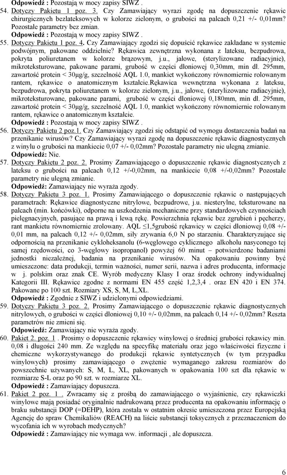 Rękawica zewnętrzna wykonana z lateksu, bezpudrowa, pokryta poliuretanem w kolorze brązowym, j.u., jałowe, (sterylizowane radiacyjnie), mikroteksturowane, pakowane parami, grubość w części dłoniowej 0,30mm, min dł.