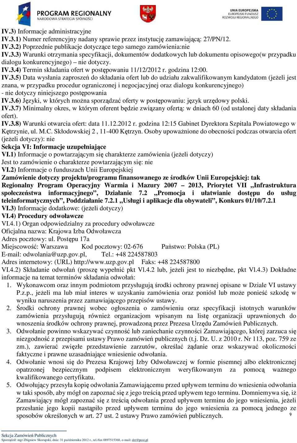 przypadku procedur ograniczonej i negocjacyjnej oraz dialogu konkurencyjnego) - nie dotyczy niniejszego postępowania IV.3.