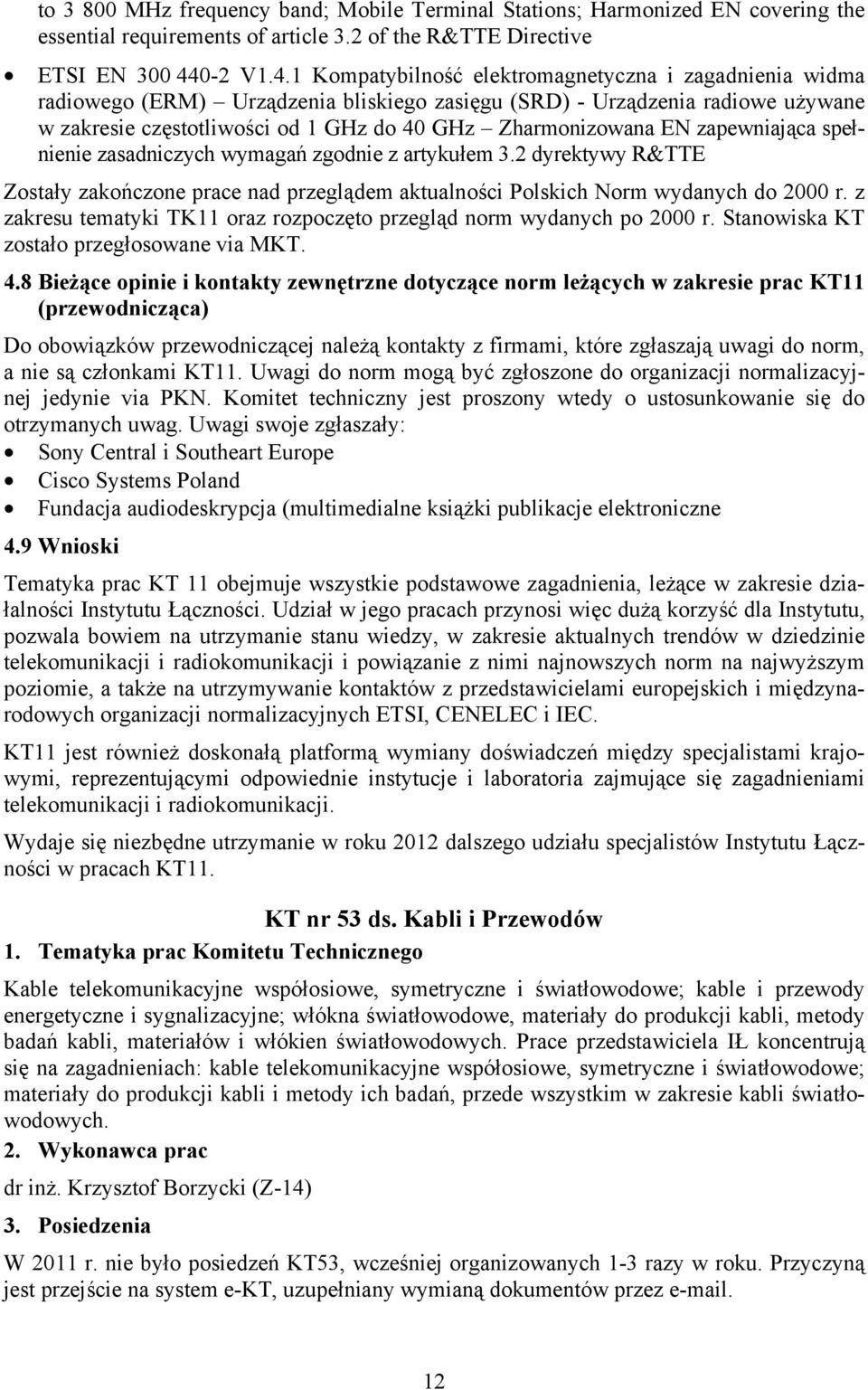 1 Kompatybilność elektromagnetyczna i zagadnienia widma radiowego (ERM) Urządzenia bliskiego zasięgu (SRD) - Urządzenia radiowe używane w zakresie częstotliwości od 1 GHz do 40 GHz Zharmonizowana EN