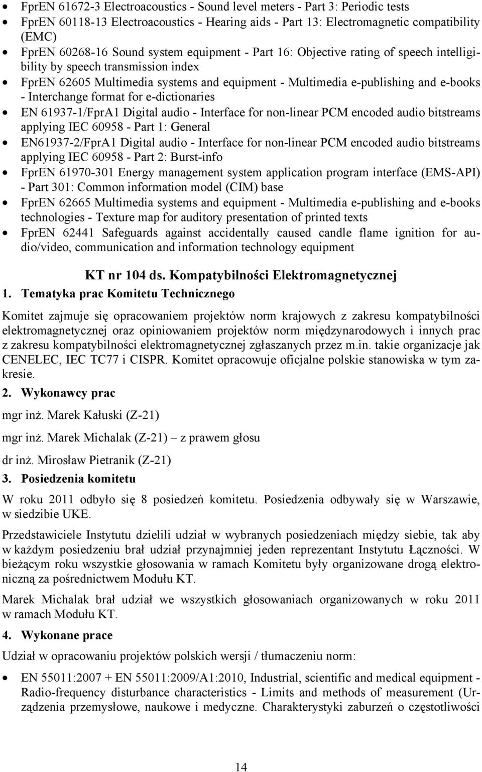 for e-dictionaries EN 61937-1/FprA1 Digital audio - Interface for non-linear PCM encoded audio bitstreams applying IEC 60958 - Part 1: General EN61937-2/FprA1 Digital audio - Interface for non-linear