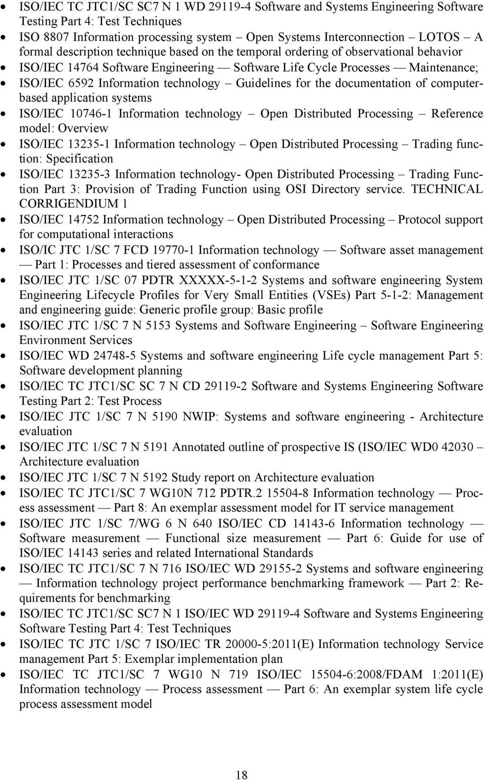 Guidelines for the documentation of computerbased application systems ISO/IEC 10746-1 Information technology Open Distributed Processing Reference model: Overview ISO/IEC 13235-1 Information