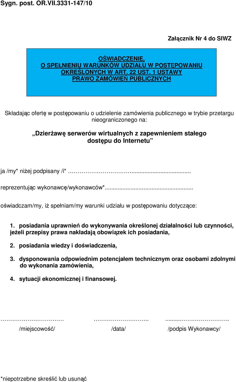 dostępu do Internetu ja /my* niŝej podpisany /i*... reprezentując wykonawcę/wykonawców*... oświadczam/my, iŝ spełniam/my warunki udziału w postępowaniu dotyczące: 1.