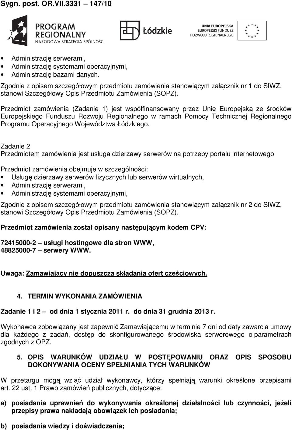 Przedmiot zamówienia (Zadanie 1) jest współfinansowany przez Unię Europejską ze środków Europejskiego Funduszu Rozwoju Regionalnego w ramach Pomocy Technicznej Regionalnego Programu Operacyjnego