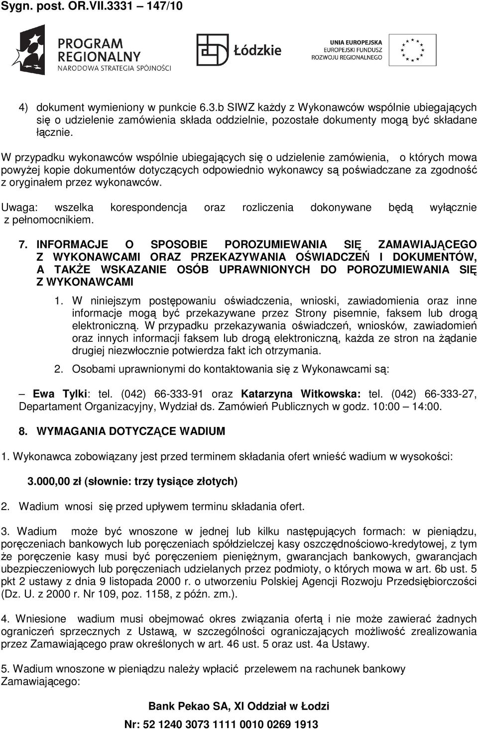 wykonawców. Uwaga: wszelka korespondencja oraz rozliczenia dokonywane będą wyłącznie z pełnomocnikiem. 7.